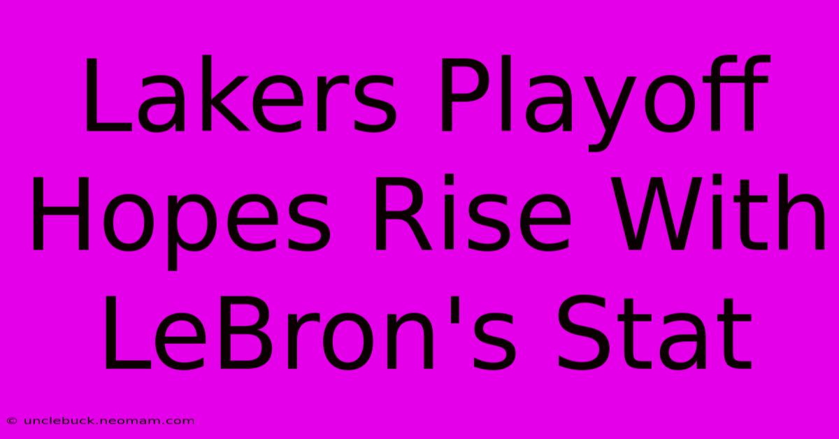 Lakers Playoff Hopes Rise With LeBron's Stat