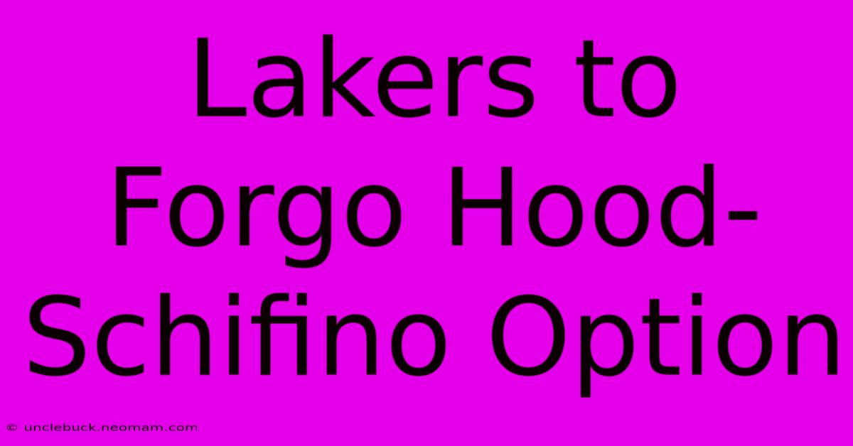 Lakers To Forgo Hood-Schifino Option