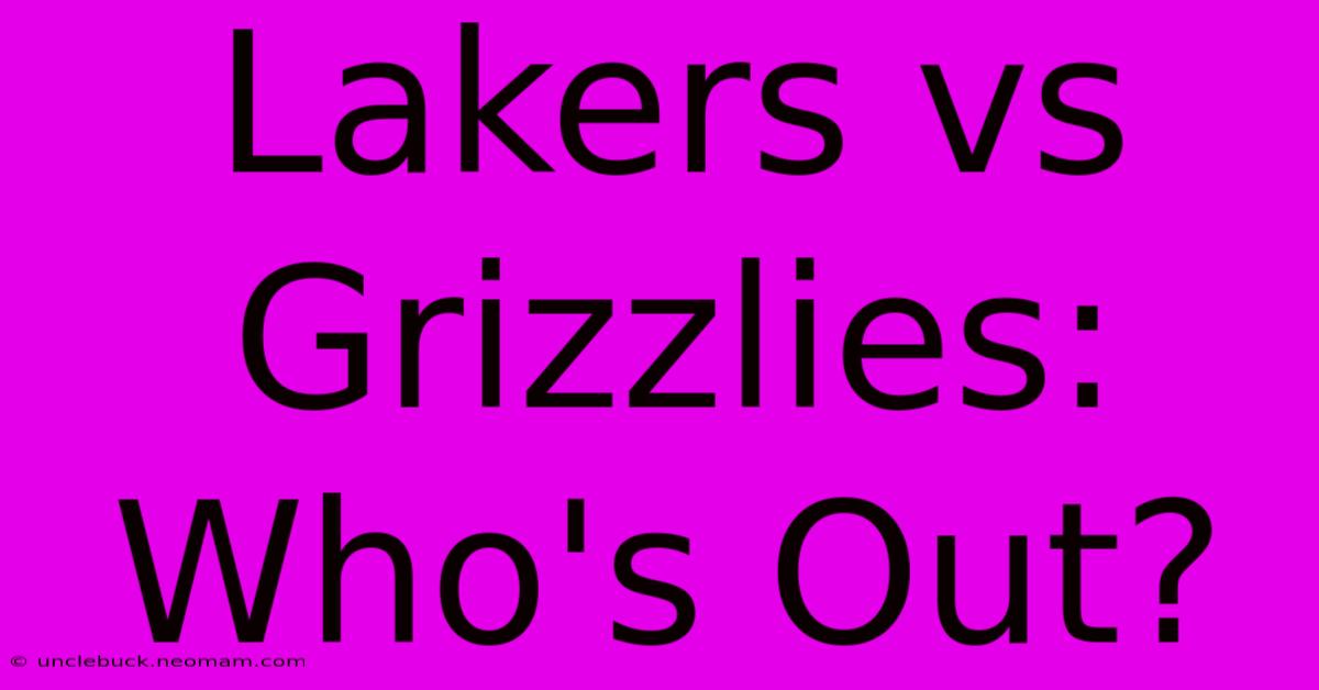 Lakers Vs Grizzlies: Who's Out?