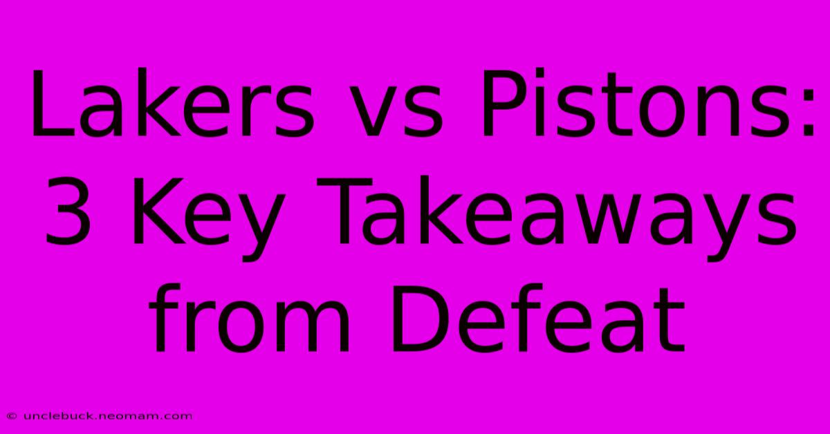 Lakers Vs Pistons: 3 Key Takeaways From Defeat 