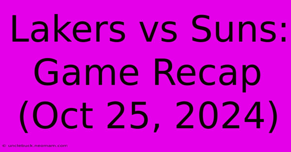 Lakers Vs Suns: Game Recap (Oct 25, 2024) 