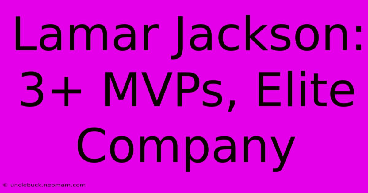 Lamar Jackson: 3+ MVPs, Elite Company