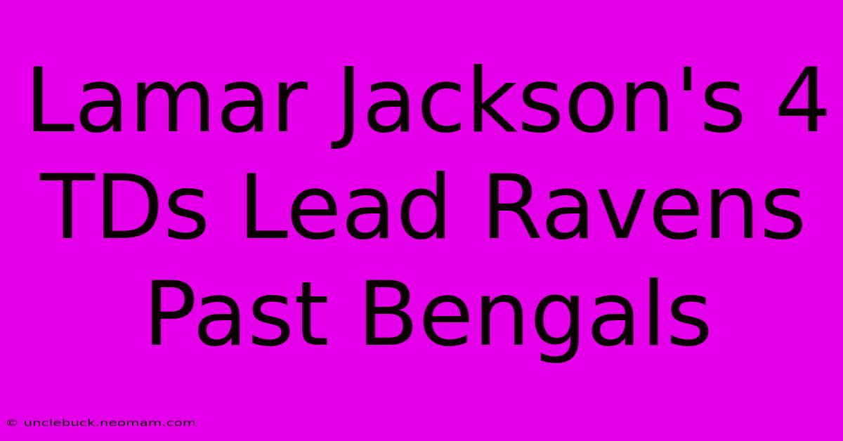 Lamar Jackson's 4 TDs Lead Ravens Past Bengals