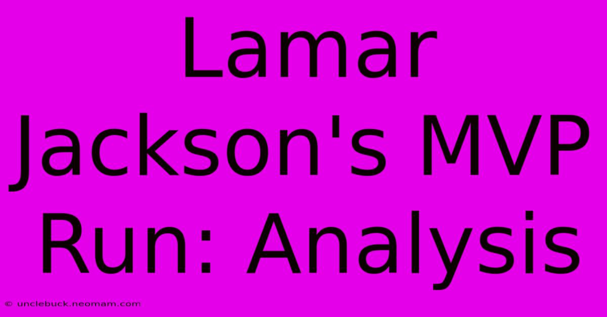 Lamar Jackson's MVP Run: Analysis 