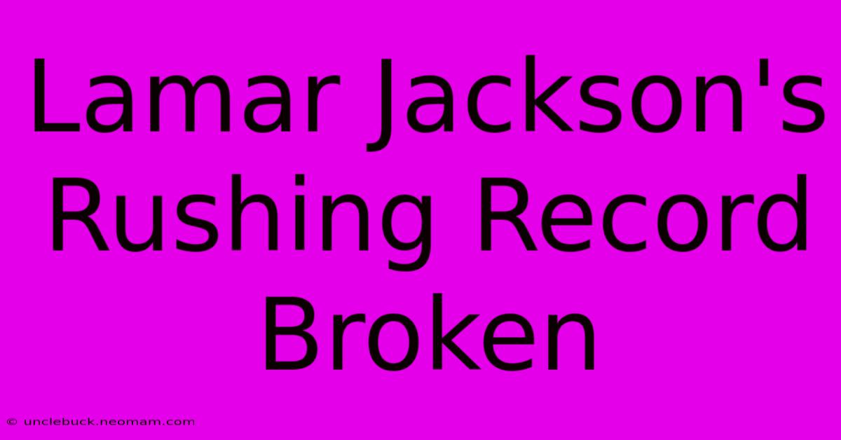 Lamar Jackson's Rushing Record Broken