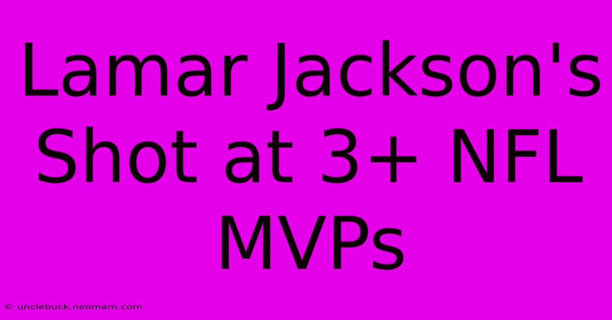 Lamar Jackson's Shot At 3+ NFL MVPs 