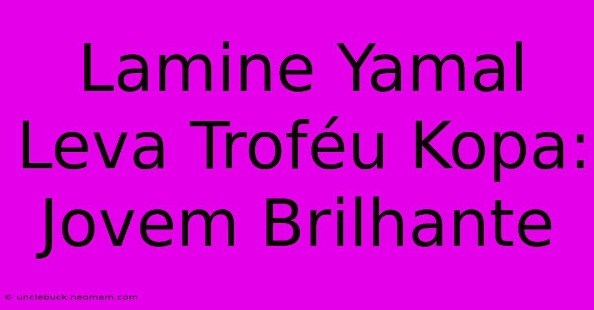 Lamine Yamal Leva Troféu Kopa: Jovem Brilhante 