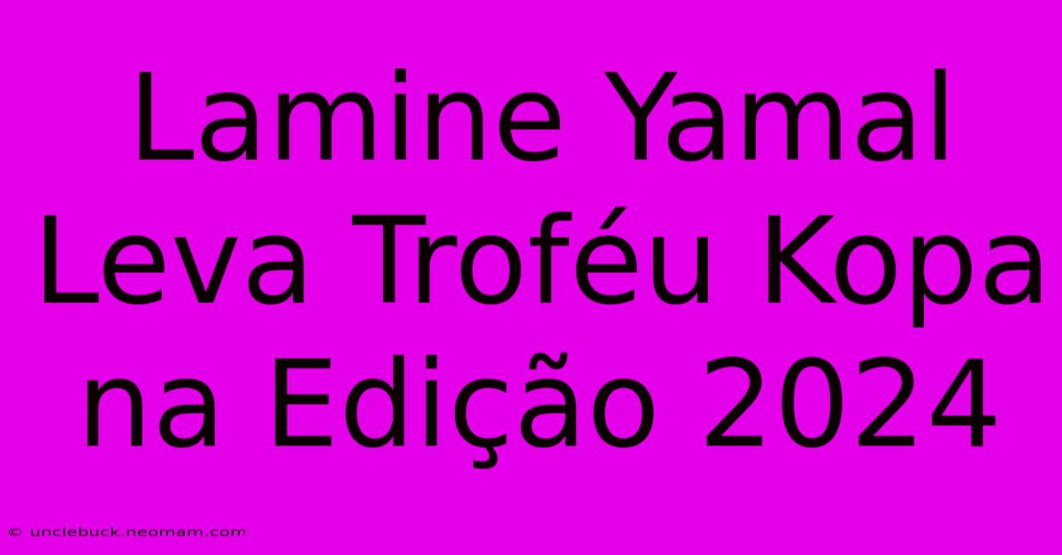 Lamine Yamal Leva Troféu Kopa Na Edição 2024