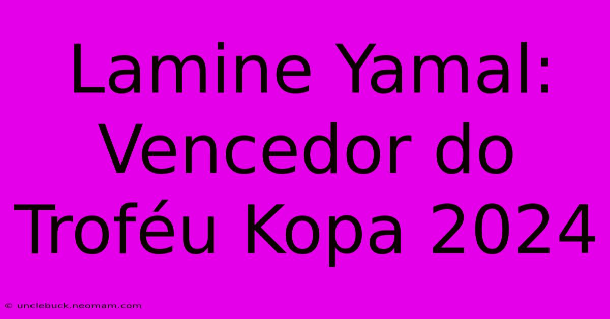 Lamine Yamal: Vencedor Do Troféu Kopa 2024