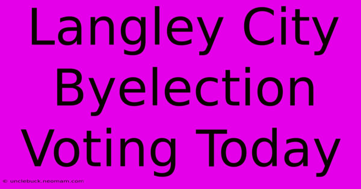 Langley City Byelection Voting Today