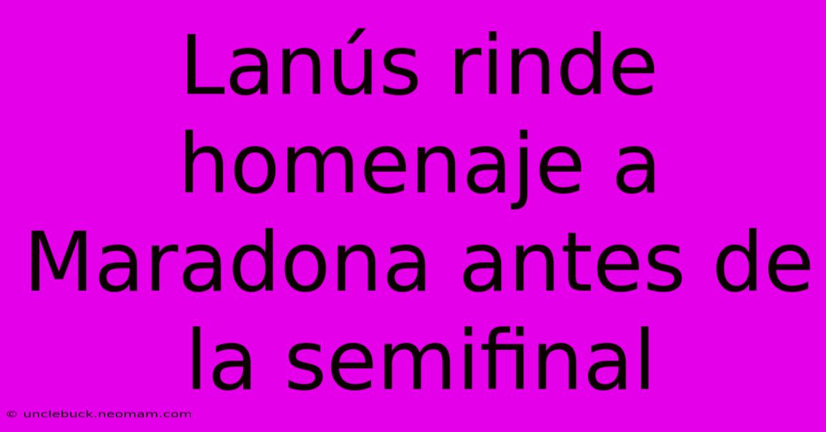 Lanús Rinde Homenaje A Maradona Antes De La Semifinal