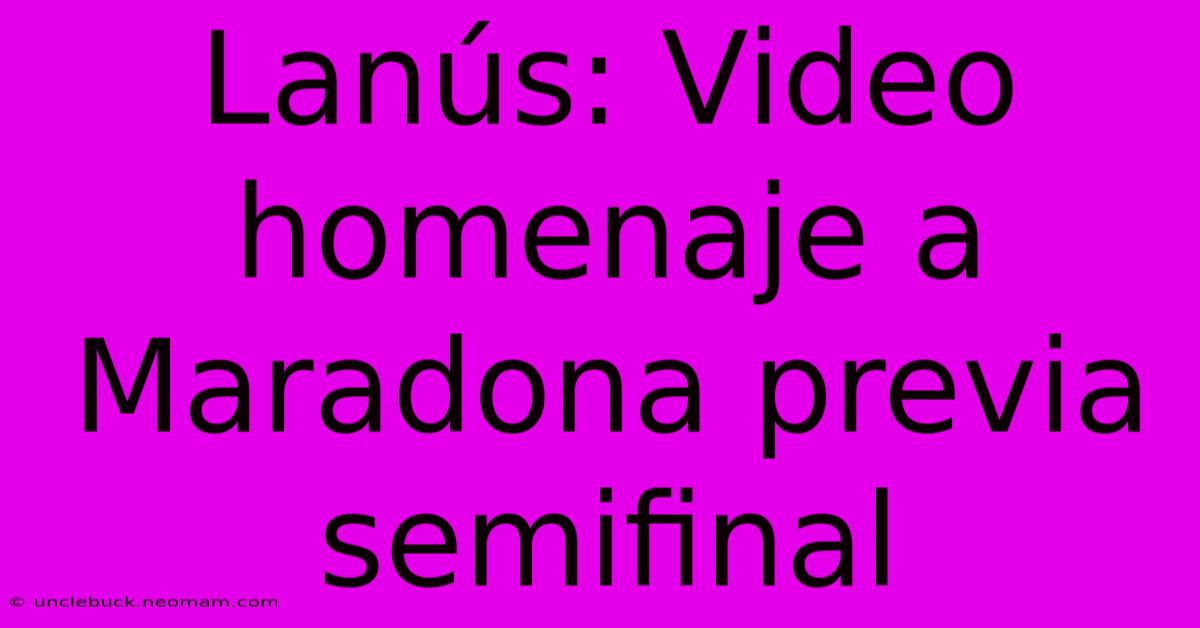 Lanús: Video Homenaje A Maradona Previa Semifinal 