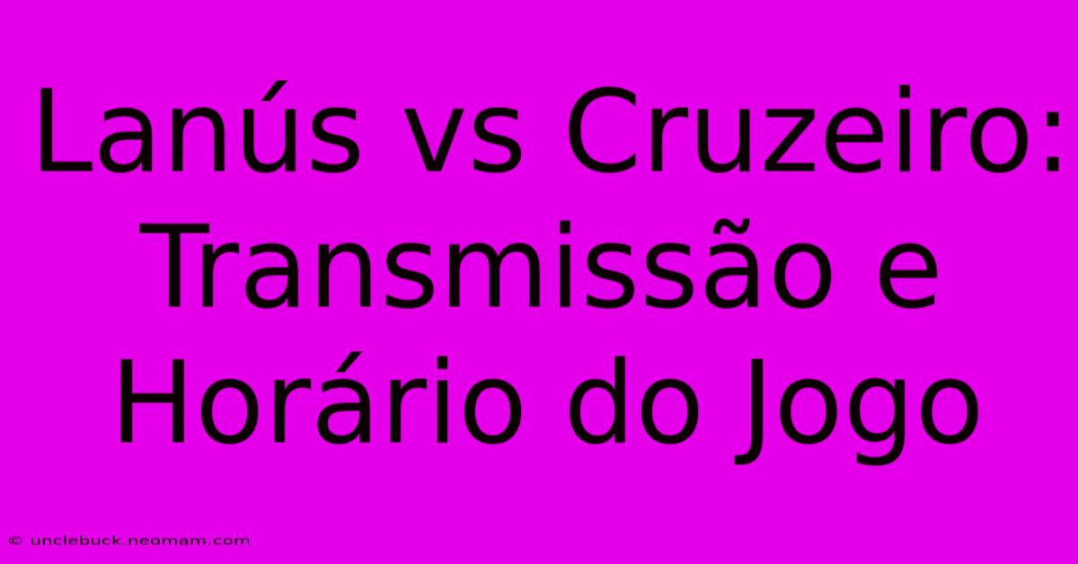 Lanús Vs Cruzeiro: Transmissão E Horário Do Jogo