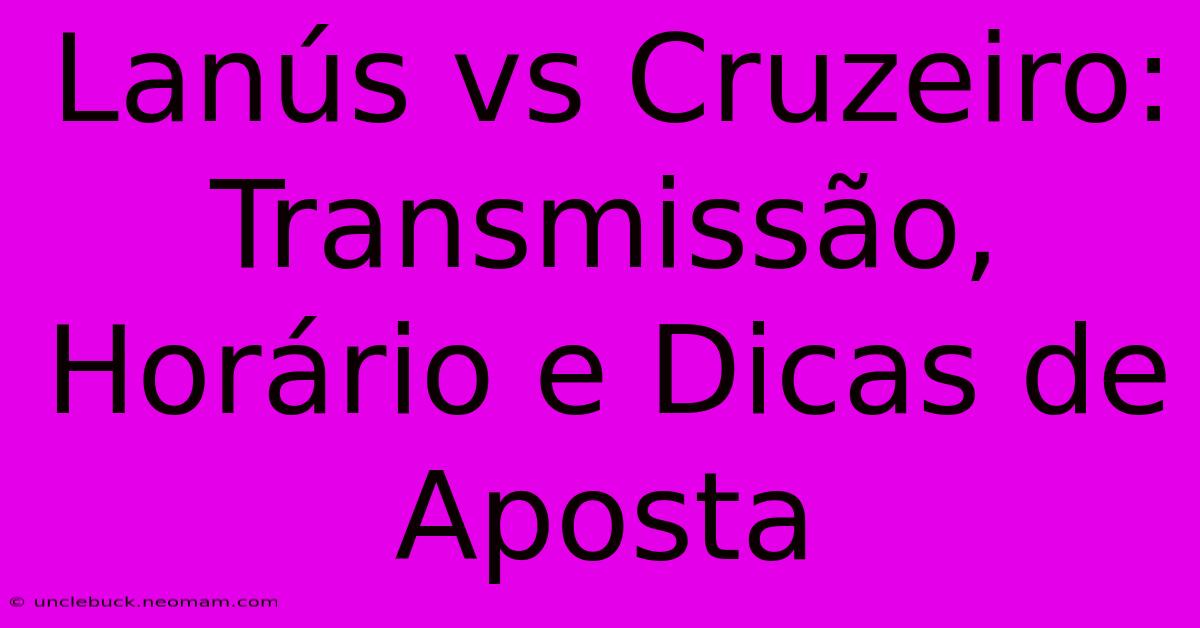 Lanús Vs Cruzeiro: Transmissão, Horário E Dicas De Aposta