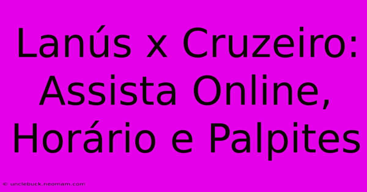 Lanús X Cruzeiro: Assista Online, Horário E Palpites