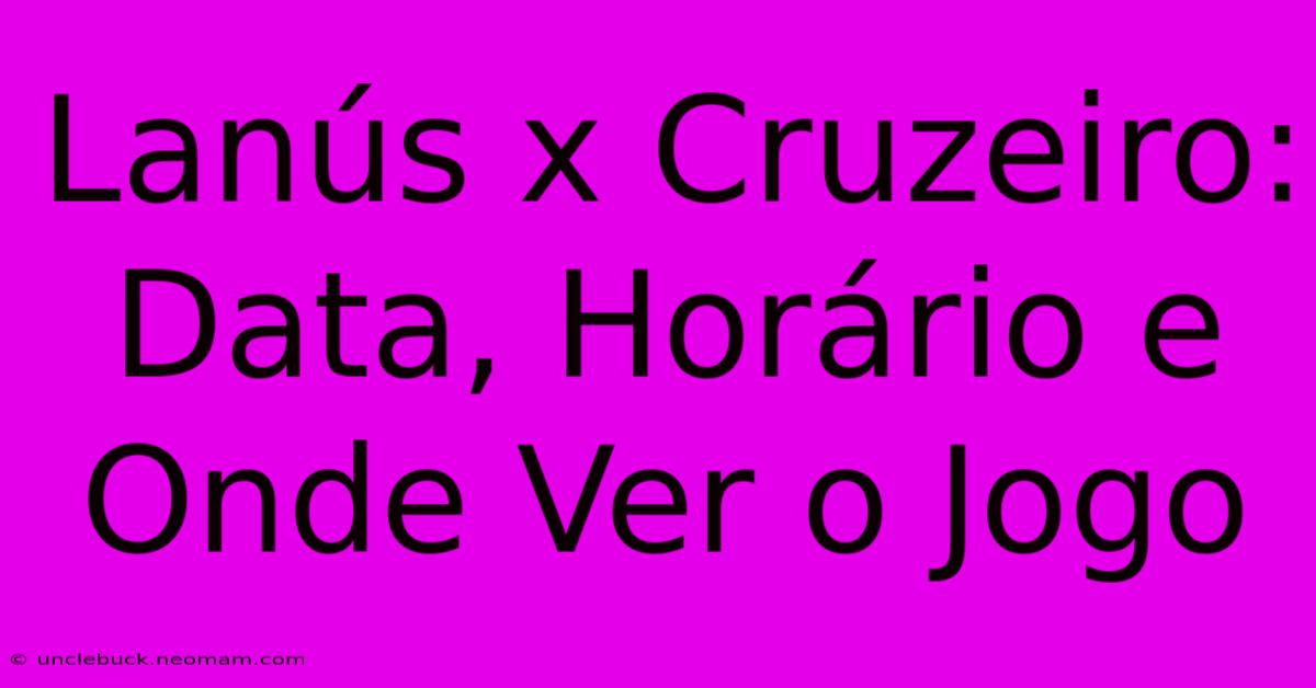 Lanús X Cruzeiro: Data, Horário E Onde Ver O Jogo 