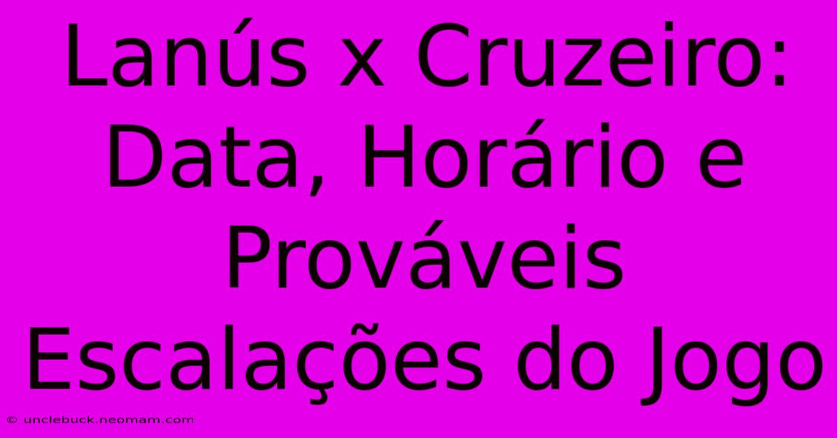 Lanús X Cruzeiro: Data, Horário E Prováveis Escalações Do Jogo