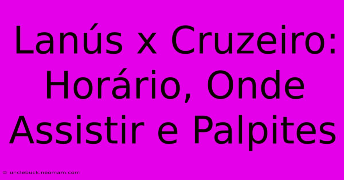 Lanús X Cruzeiro: Horário, Onde Assistir E Palpites