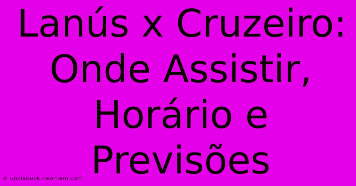 Lanús X Cruzeiro: Onde Assistir, Horário E Previsões 