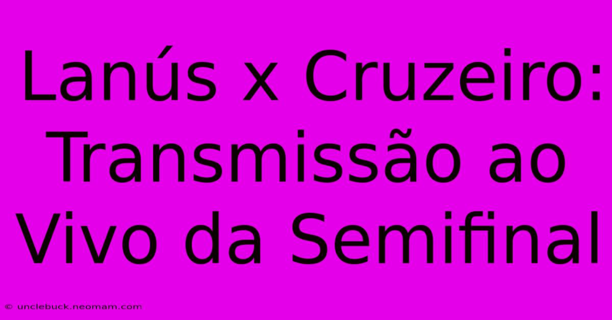 Lanús X Cruzeiro: Transmissão Ao Vivo Da Semifinal 