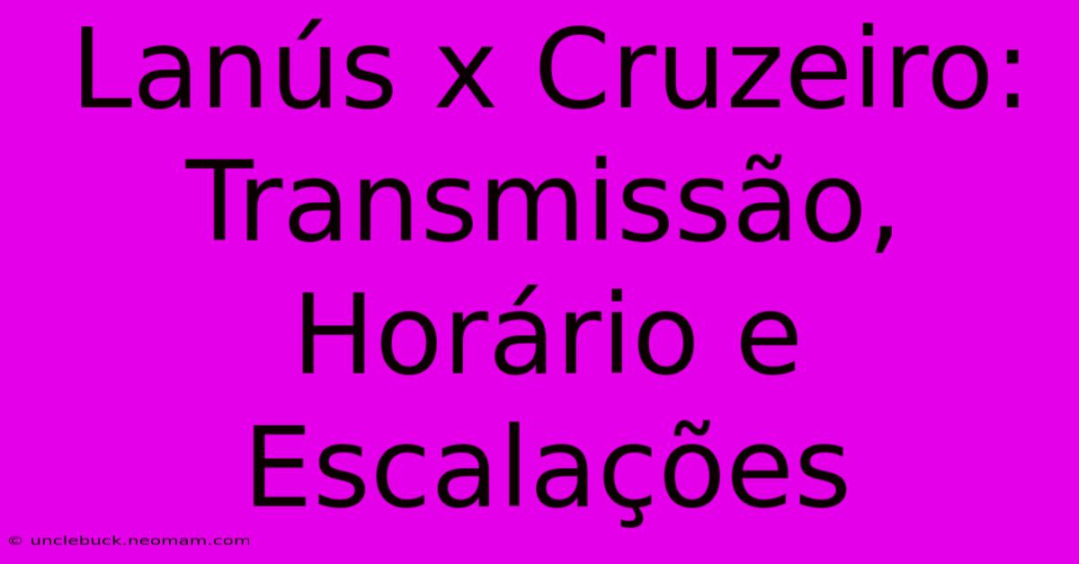 Lanús X Cruzeiro: Transmissão, Horário E Escalações