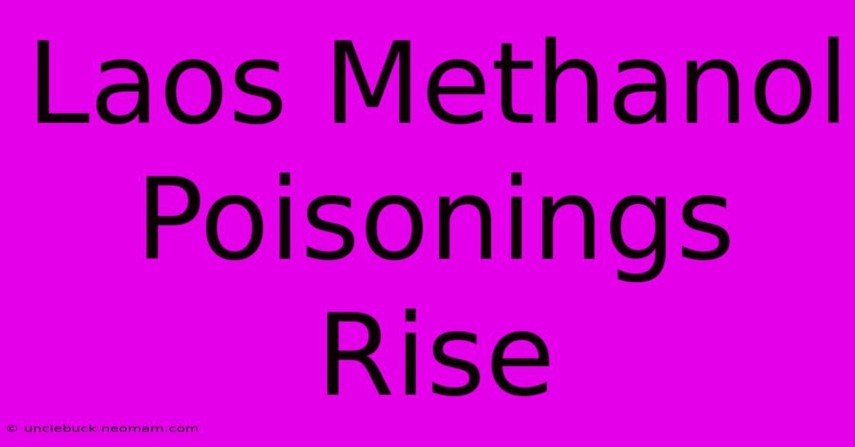 Laos Methanol Poisonings Rise