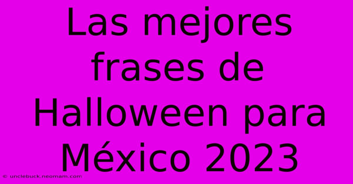 Las Mejores Frases De Halloween Para México 2023