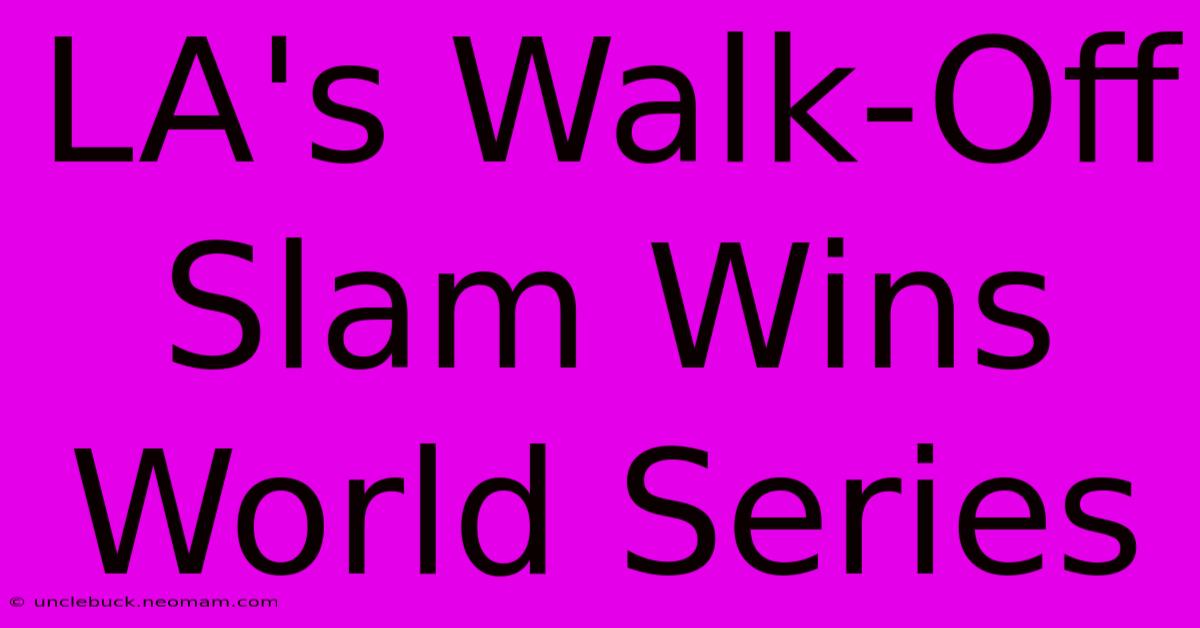 LA's Walk-Off Slam Wins World Series