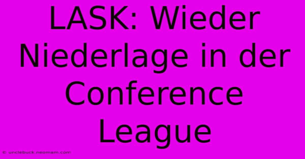 LASK: Wieder Niederlage In Der Conference League