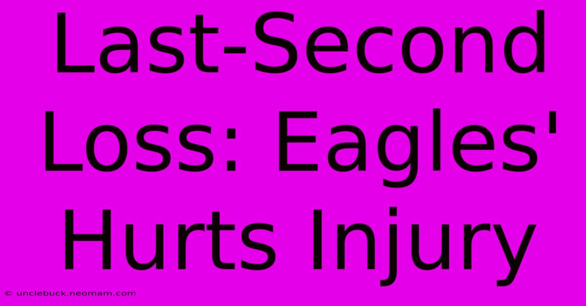 Last-Second Loss: Eagles' Hurts Injury