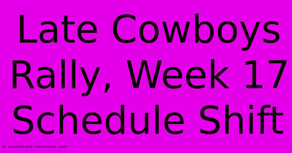 Late Cowboys Rally, Week 17 Schedule Shift