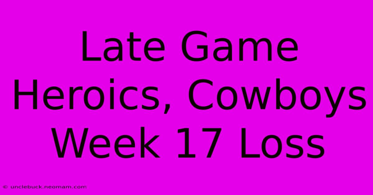 Late Game Heroics, Cowboys Week 17 Loss