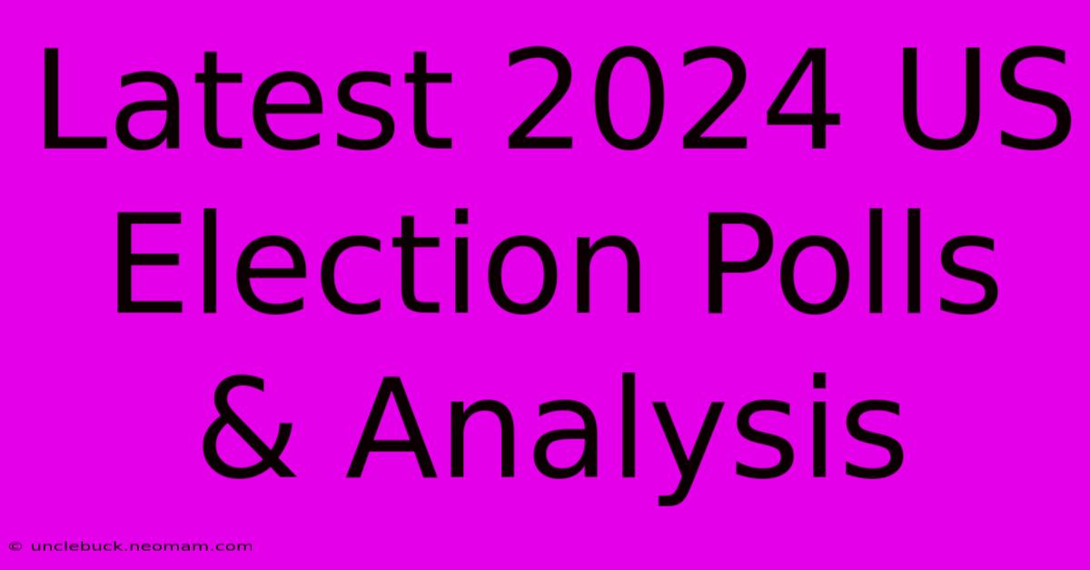 Latest 2024 US Election Polls & Analysis