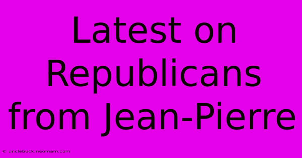 Latest On Republicans From Jean-Pierre