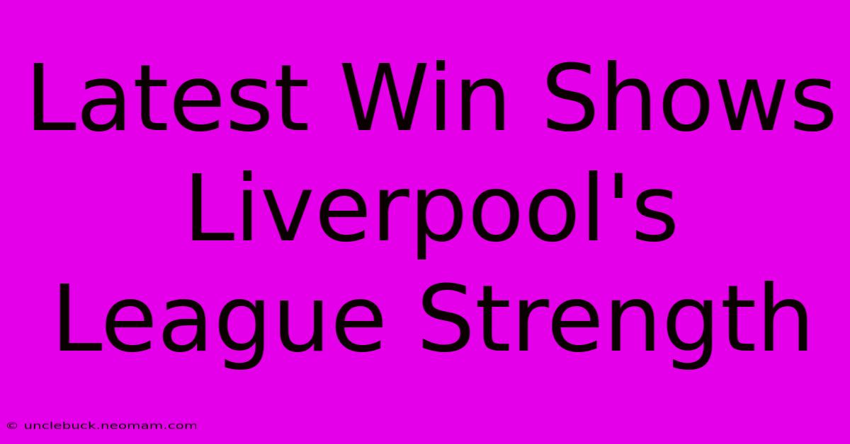 Latest Win Shows Liverpool's League Strength