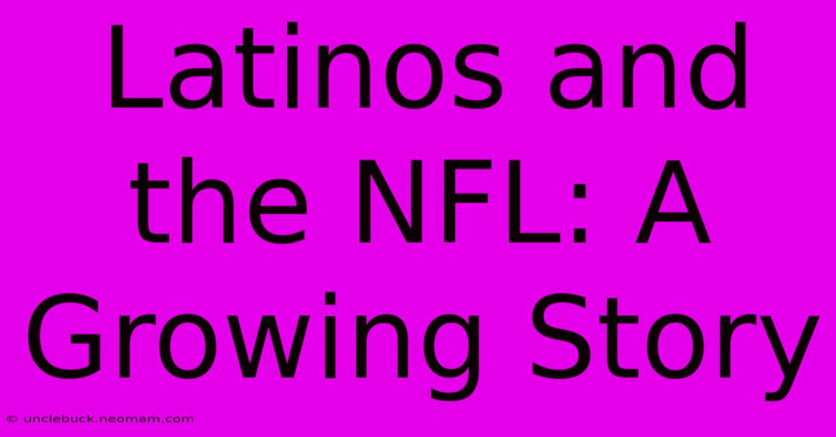 Latinos And The NFL: A Growing Story