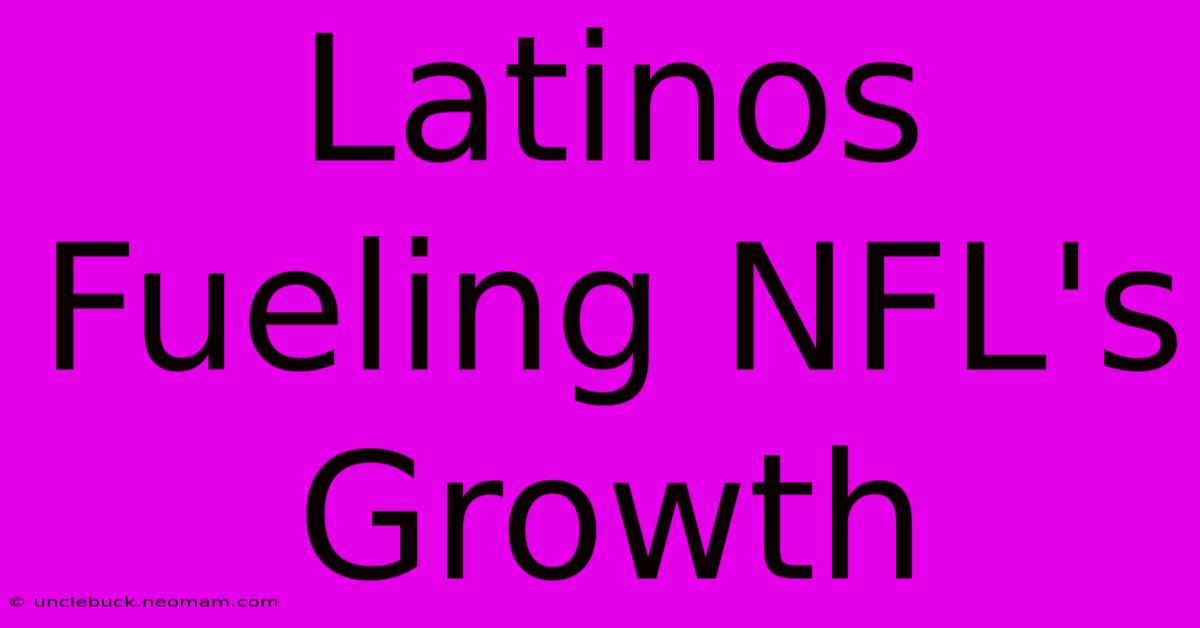 Latinos Fueling NFL's Growth