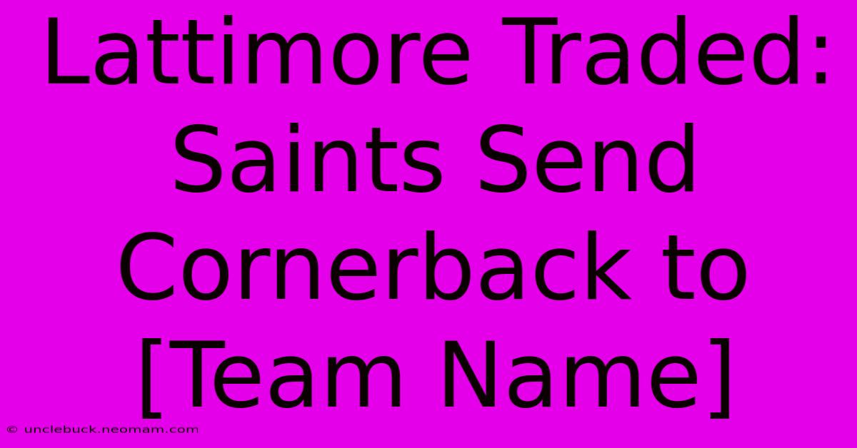 Lattimore Traded: Saints Send Cornerback To [Team Name]