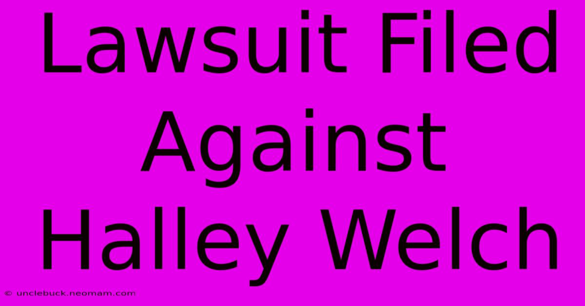 Lawsuit Filed Against Halley Welch