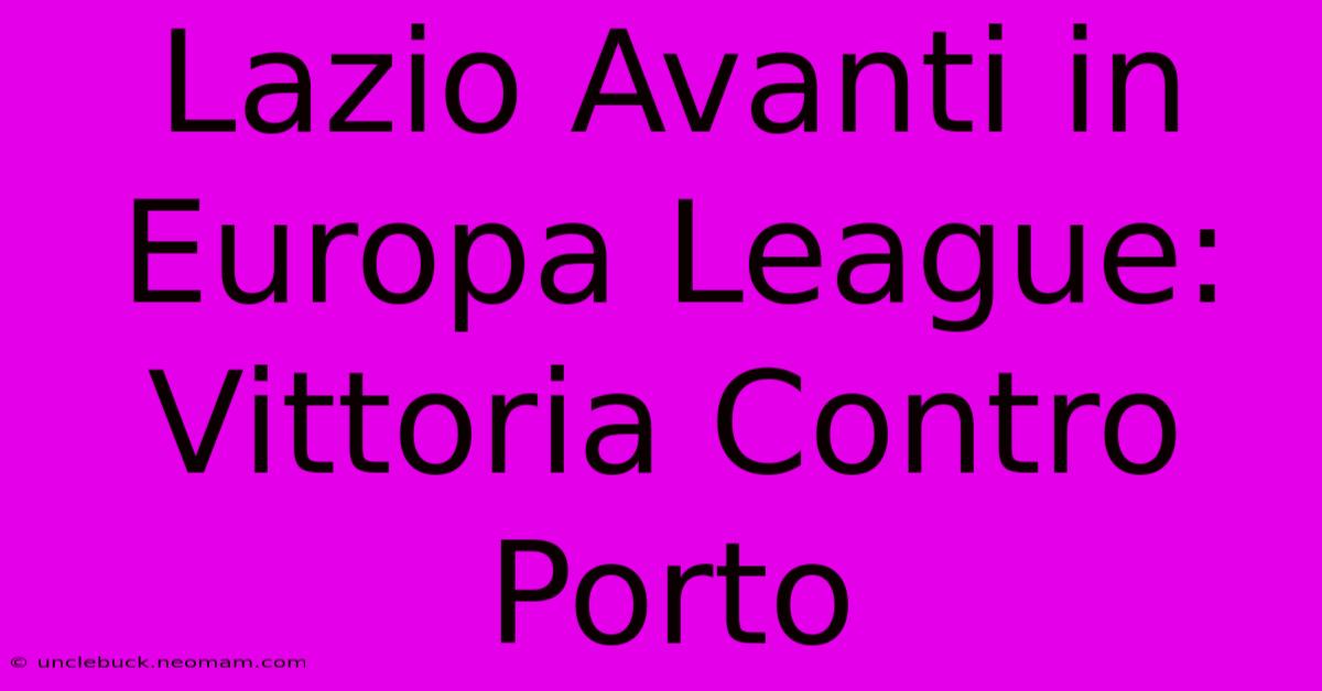 Lazio Avanti In Europa League: Vittoria Contro Porto