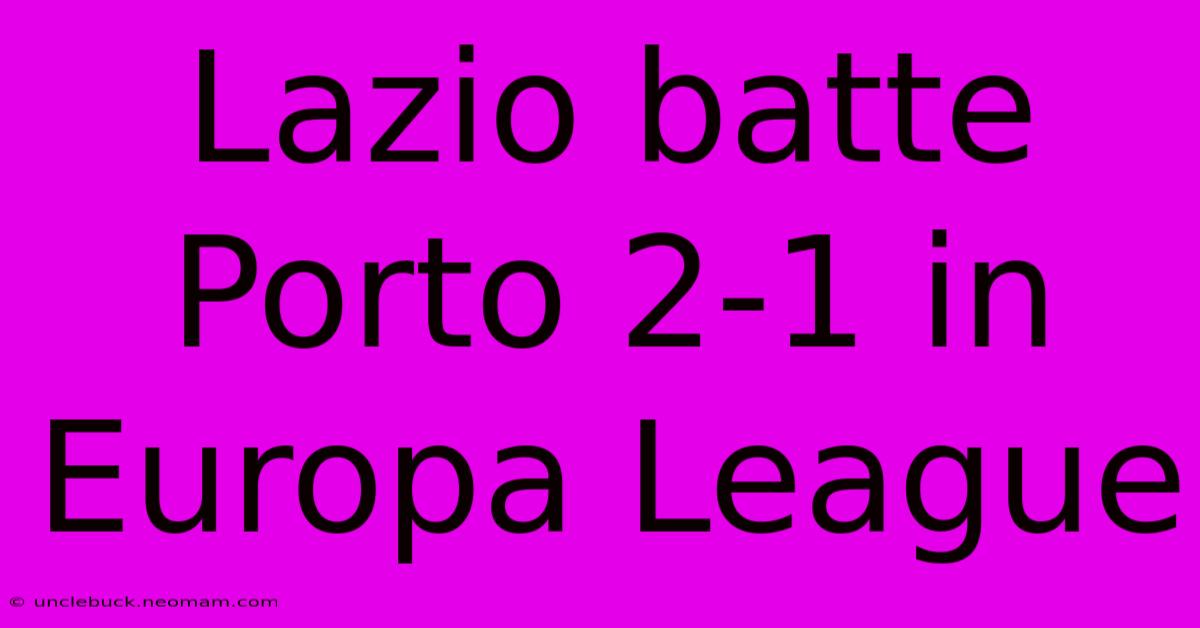 Lazio Batte Porto 2-1 In Europa League