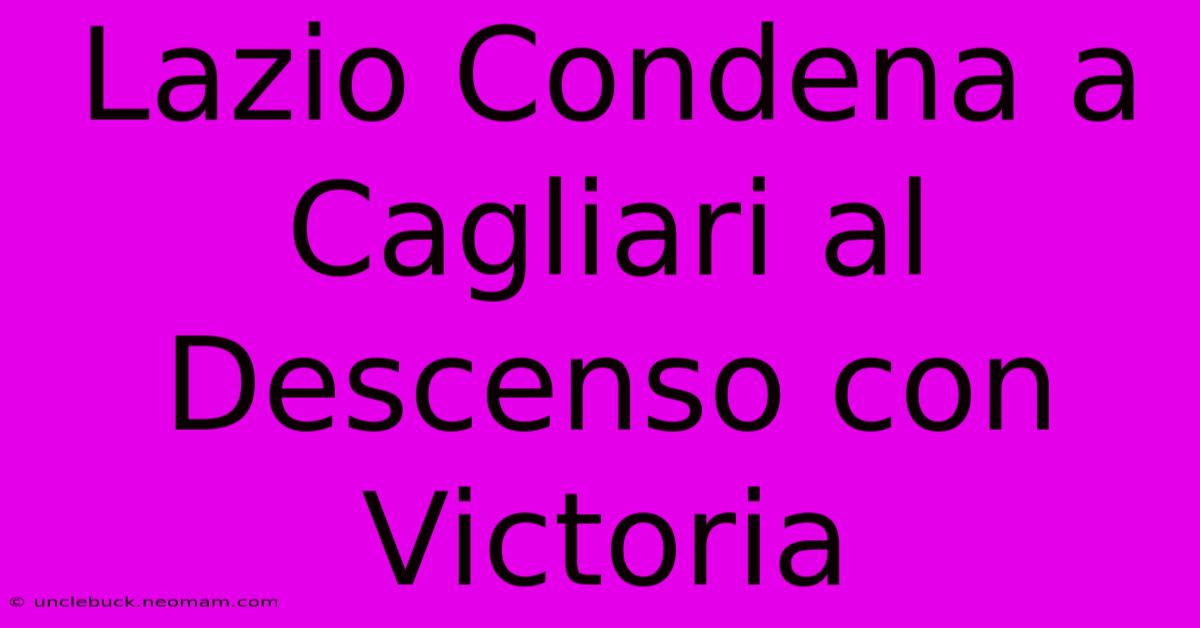 Lazio Condena A Cagliari Al Descenso Con Victoria