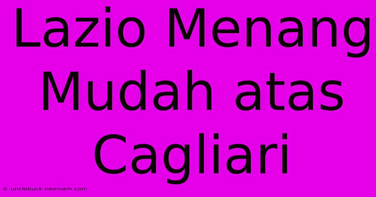 Lazio Menang Mudah Atas Cagliari