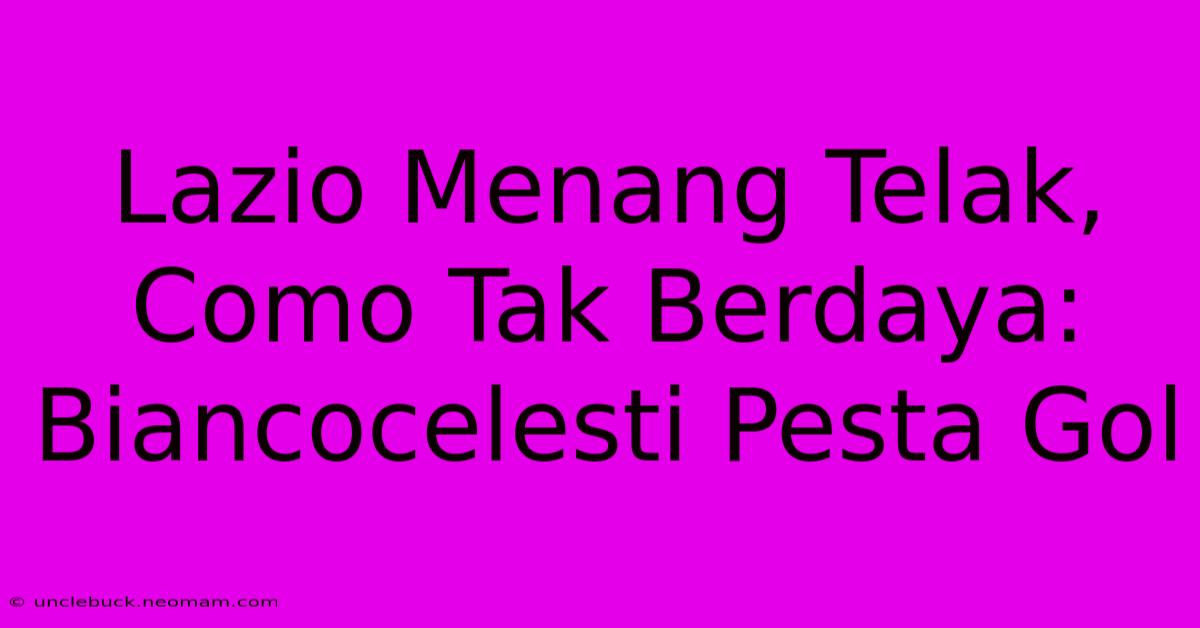 Lazio Menang Telak, Como Tak Berdaya: Biancocelesti Pesta Gol 