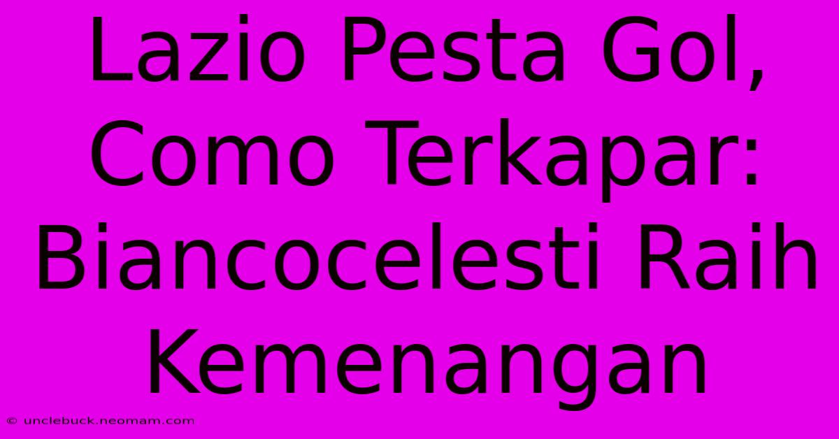 Lazio Pesta Gol, Como Terkapar: Biancocelesti Raih Kemenangan