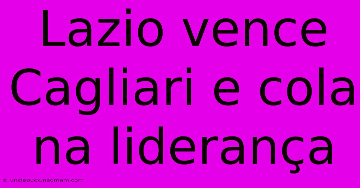 Lazio Vence Cagliari E Cola Na Liderança