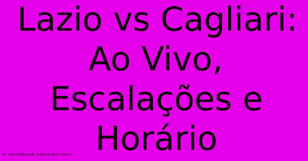 Lazio Vs Cagliari: Ao Vivo, Escalações E Horário