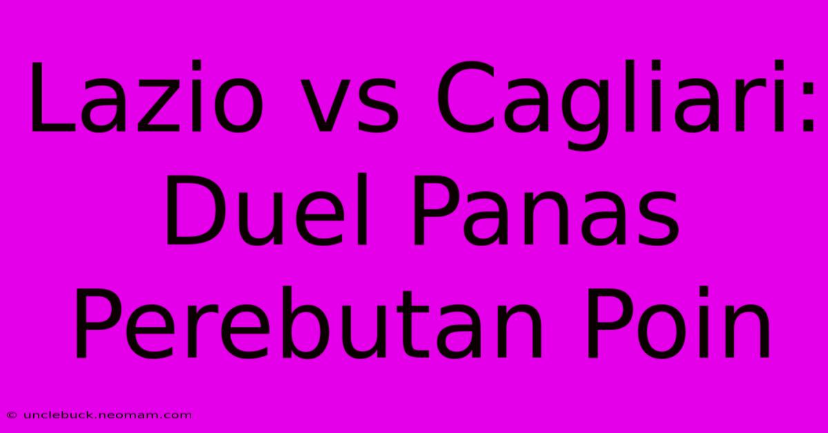 Lazio Vs Cagliari: Duel Panas Perebutan Poin