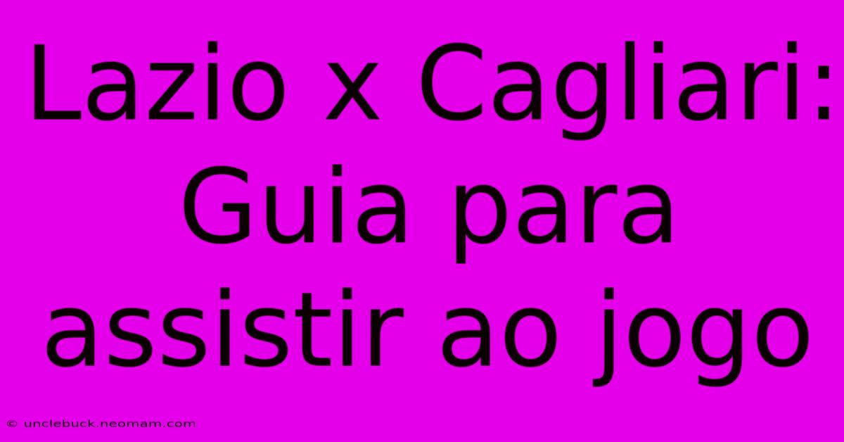 Lazio X Cagliari: Guia Para Assistir Ao Jogo 