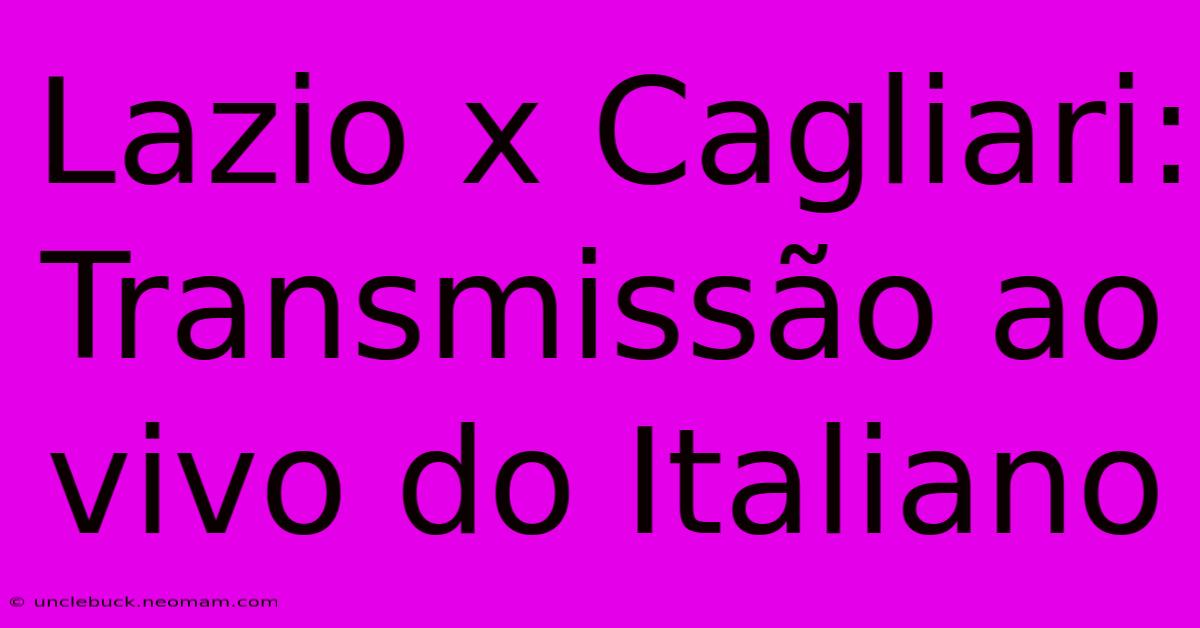 Lazio X Cagliari: Transmissão Ao Vivo Do Italiano